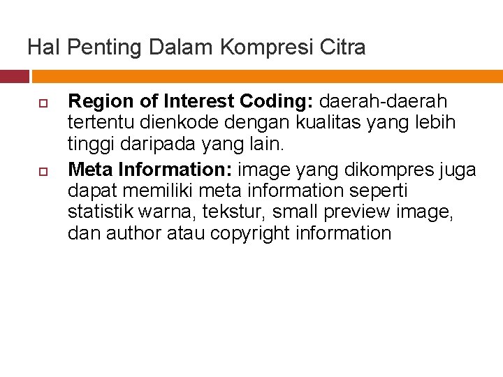 Hal Penting Dalam Kompresi Citra Region of Interest Coding: daerah-daerah tertentu dienkode dengan kualitas