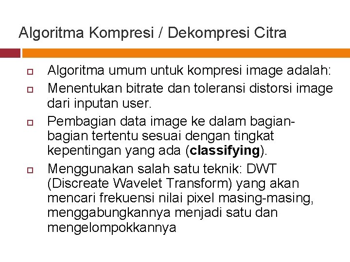 Algoritma Kompresi / Dekompresi Citra Algoritma umum untuk kompresi image adalah: Menentukan bitrate dan
