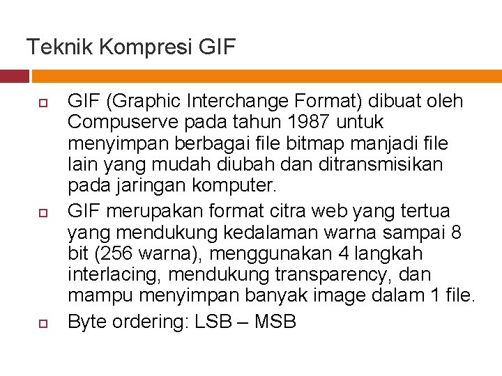 Teknik Kompresi GIF (Graphic Interchange Format) dibuat oleh Compuserve pada tahun 1987 untuk menyimpan