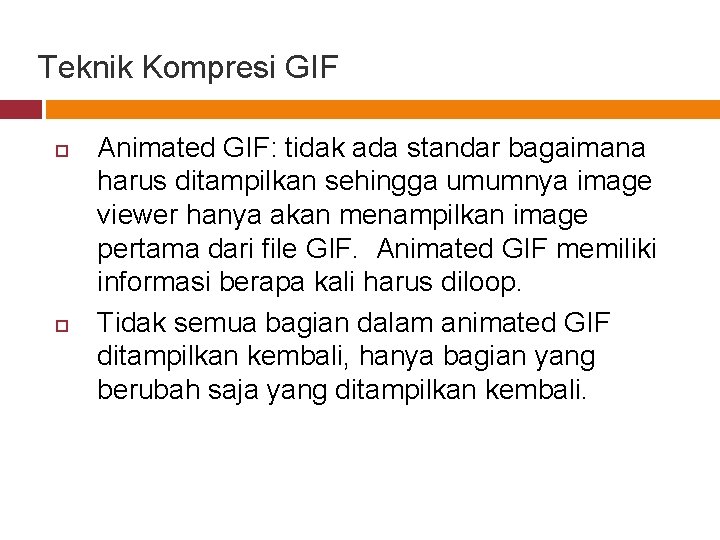 Teknik Kompresi GIF Animated GIF: tidak ada standar bagaimana harus ditampilkan sehingga umumnya image