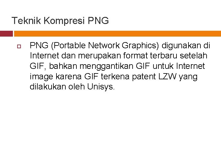 Teknik Kompresi PNG (Portable Network Graphics) digunakan di Internet dan merupakan format terbaru setelah