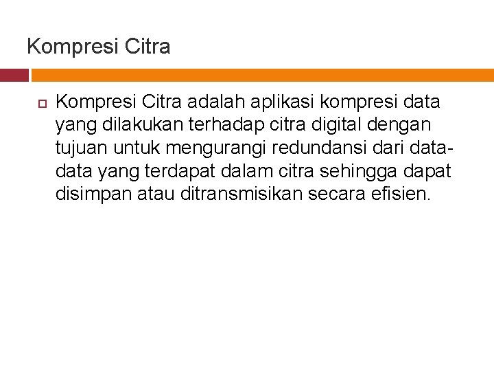 Kompresi Citra adalah aplikasi kompresi data yang dilakukan terhadap citra digital dengan tujuan untuk