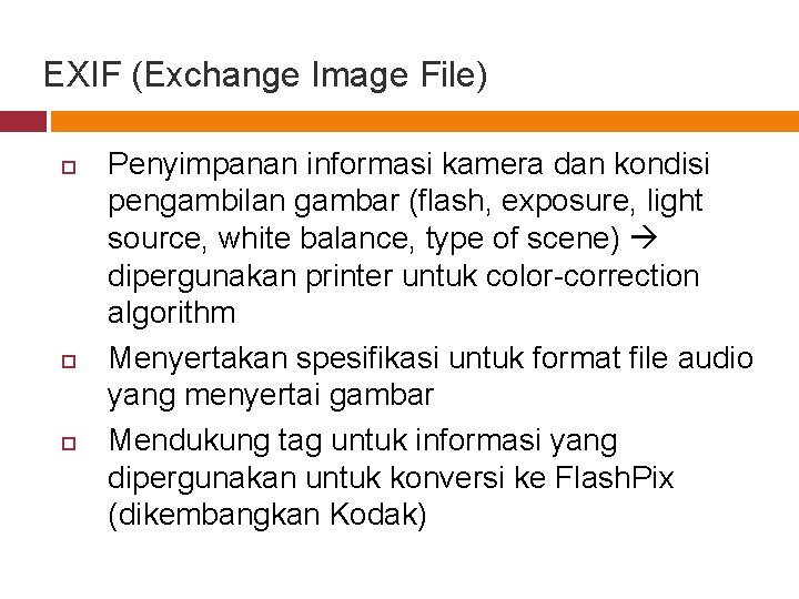 EXIF (Exchange Image File) Penyimpanan informasi kamera dan kondisi pengambilan gambar (flash, exposure, light