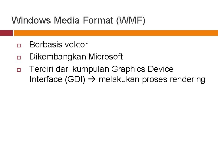 Windows Media Format (WMF) Berbasis vektor Dikembangkan Microsoft Terdiri dari kumpulan Graphics Device Interface