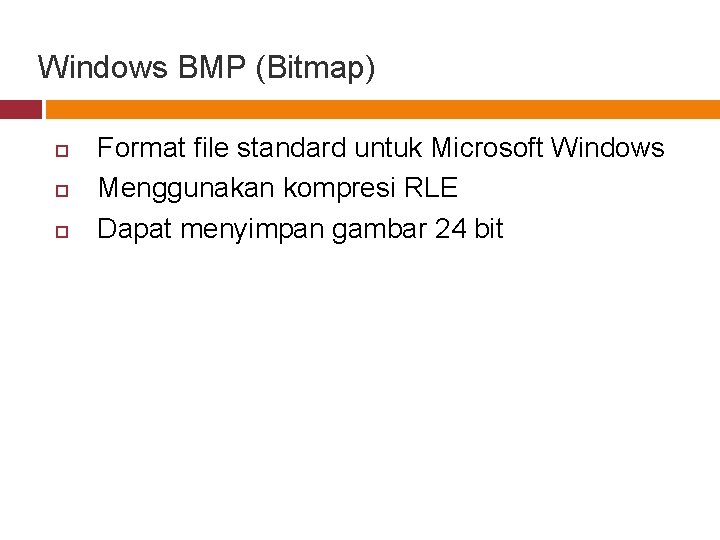 Windows BMP (Bitmap) Format file standard untuk Microsoft Windows Menggunakan kompresi RLE Dapat menyimpan