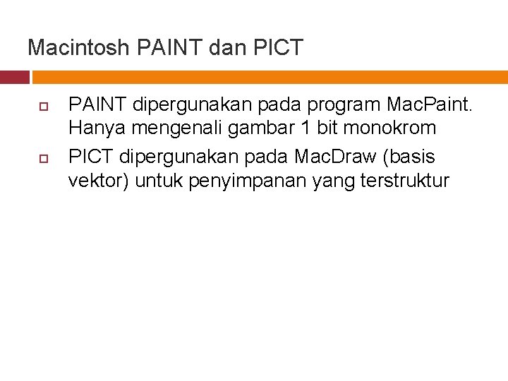 Macintosh PAINT dan PICT PAINT dipergunakan pada program Mac. Paint. Hanya mengenali gambar 1
