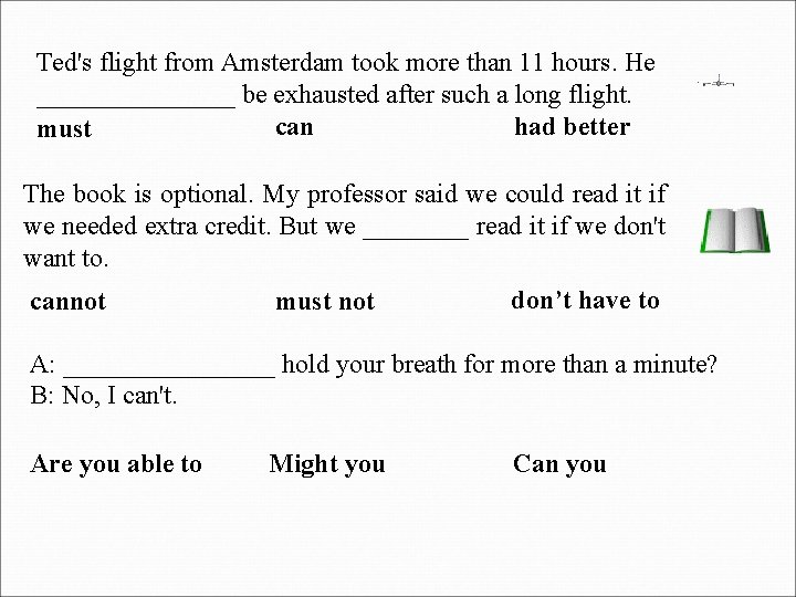 Ted's flight from Amsterdam took more than 11 hours. He ________ be exhausted after