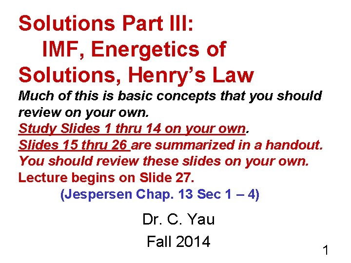 Solutions Part III: IMF, Energetics of Solutions, Henry’s Law Much of this is basic