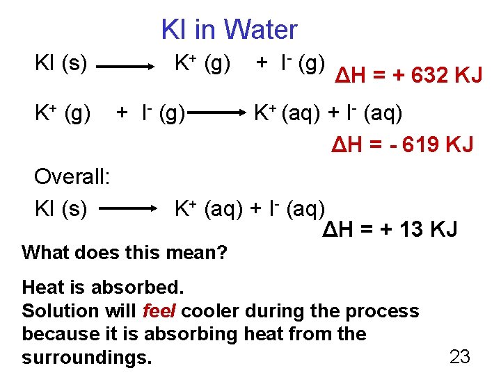 KI in Water KI (s) K+ (g) Overall: KI (s) K+ (g) + I-