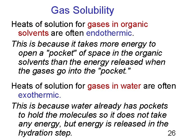 Gas Solubility Heats of solution for gases in organic solvents are often endothermic. This