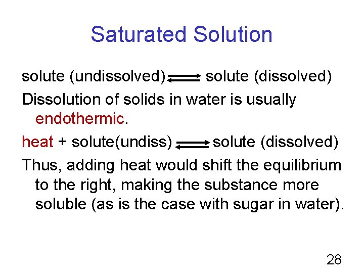 Saturated Solution solute (undissolved) solute (dissolved) Dissolution of solids in water is usually endothermic.