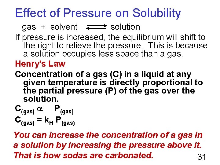 Effect of Pressure on Solubility gas + solvent solution If pressure is increased, the