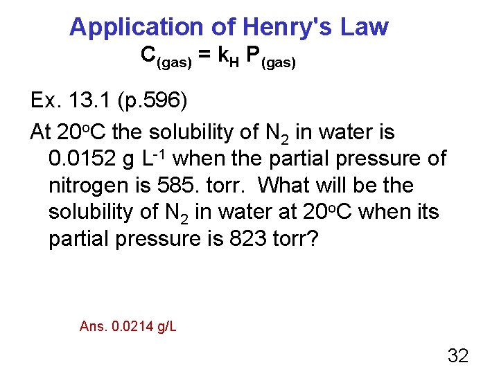 Application of Henry's Law C(gas) = k. H P(gas) Ex. 13. 1 (p. 596)