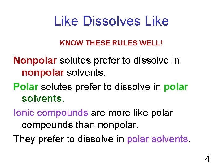 Like Dissolves Like KNOW THESE RULES WELL! Nonpolar solutes prefer to dissolve in nonpolar