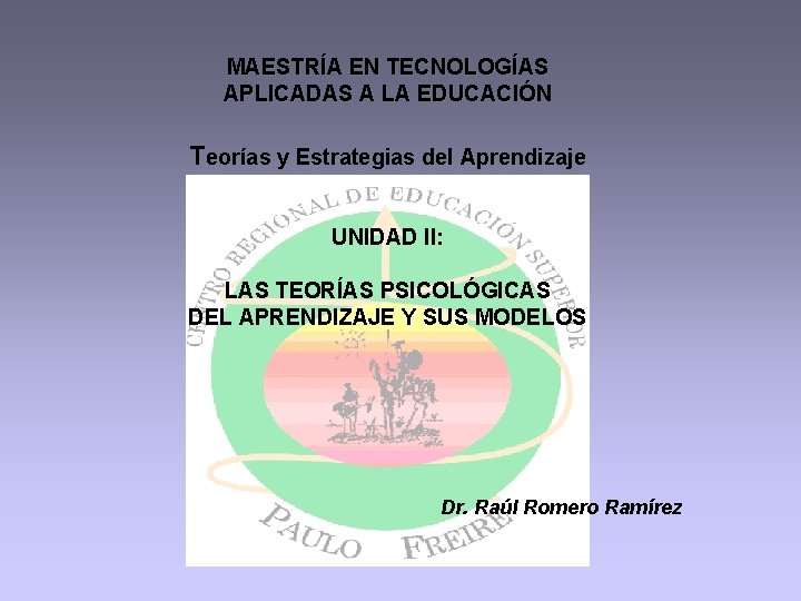 MAESTRÍA EN TECNOLOGÍAS APLICADAS A LA EDUCACIÓN Teorías y Estrategias del Aprendizaje UNIDAD II: