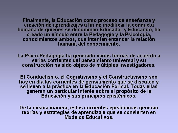 Finalmente, la Educación como proceso de enseñanza y creación de aprendizajes a fin de