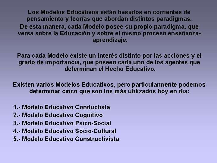 Los Modelos Educativos están basados en corrientes de pensamiento y teorías que abordan distintos