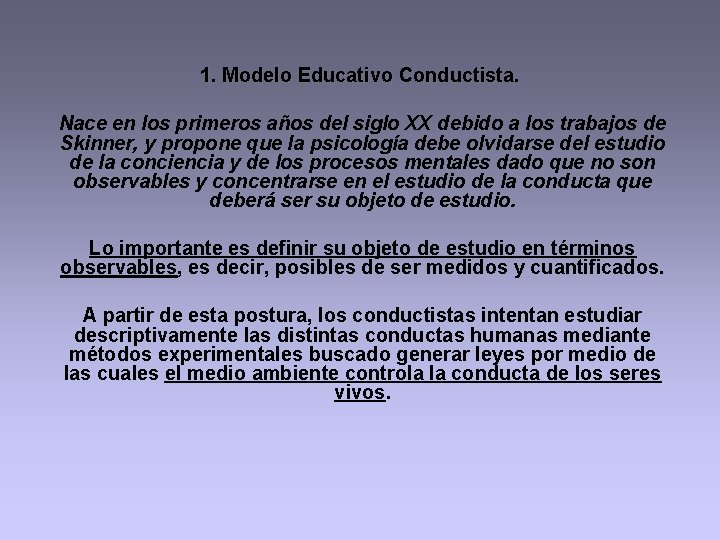1. Modelo Educativo Conductista. Nace en los primeros años del siglo XX debido a