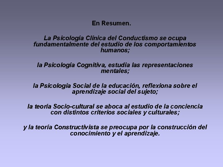 En Resumen. La Psicología Clínica del Conductismo se ocupa fundamentalmente del estudio de los