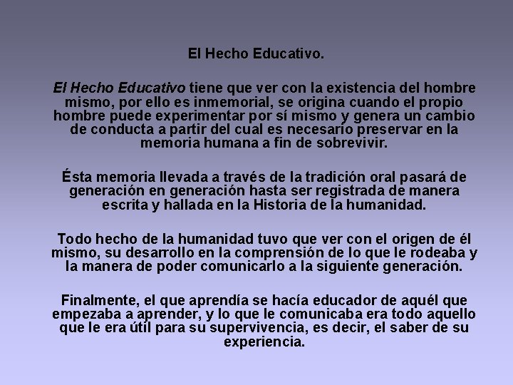 El Hecho Educativo tiene que ver con la existencia del hombre mismo, por ello