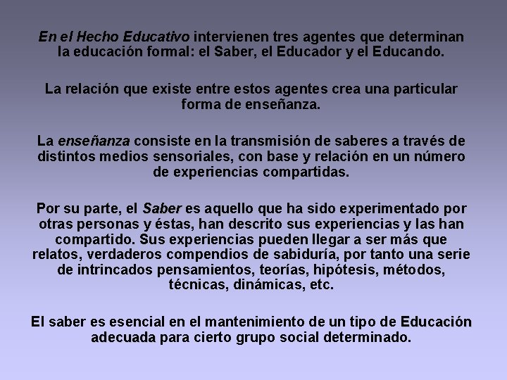 En el Hecho Educativo intervienen tres agentes que determinan la educación formal: el Saber,