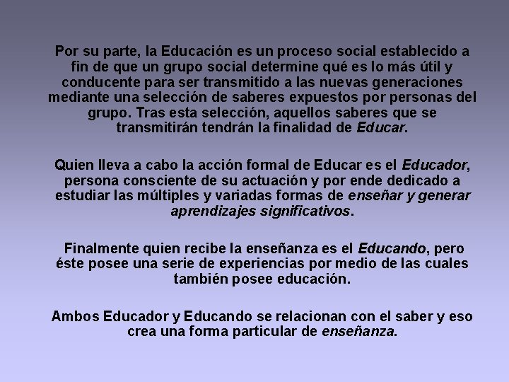 Por su parte, la Educación es un proceso social establecido a fin de que