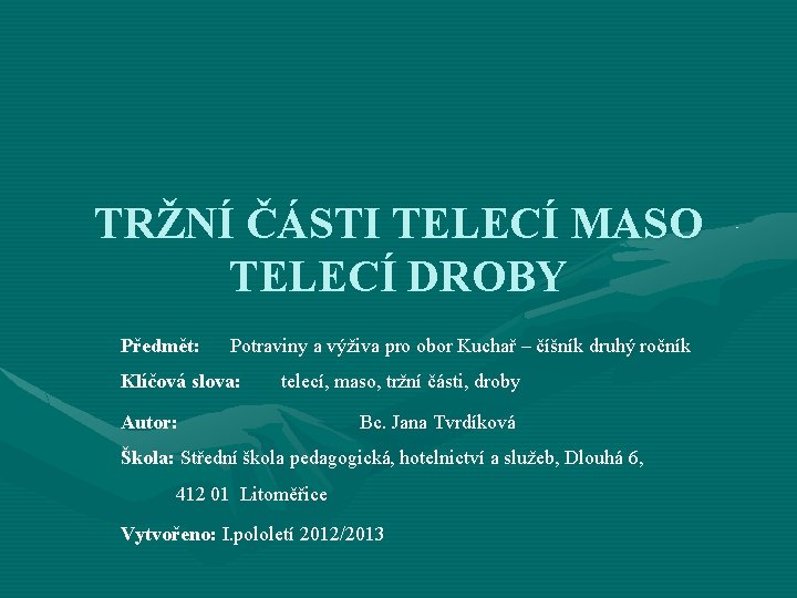 TRŽNÍ ČÁSTI TELECÍ MASO TELECÍ DROBY Předmět: Potraviny a výživa pro obor Kuchař –