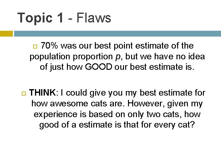 Topic 1 - Flaws 70% was our best point estimate of the population proportion