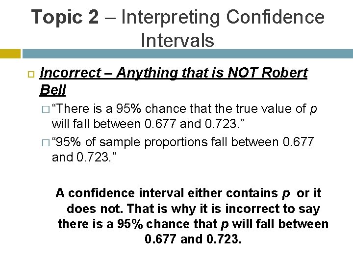 Topic 2 – Interpreting Confidence Intervals Incorrect – Anything that is NOT Robert Bell