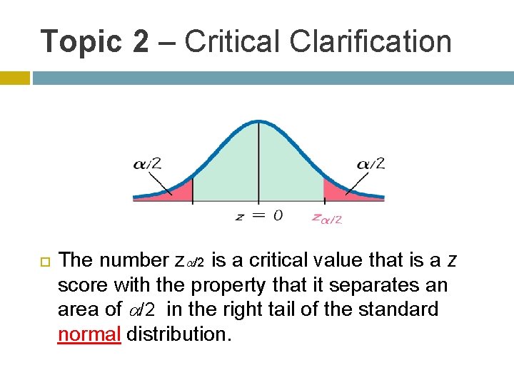 Topic 2 – Critical Clarification The number z /2 is a critical value that