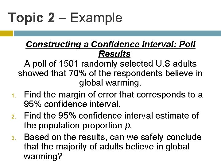 Topic 2 – Example Constructing a Confidence Interval: Poll Results A poll of 1501