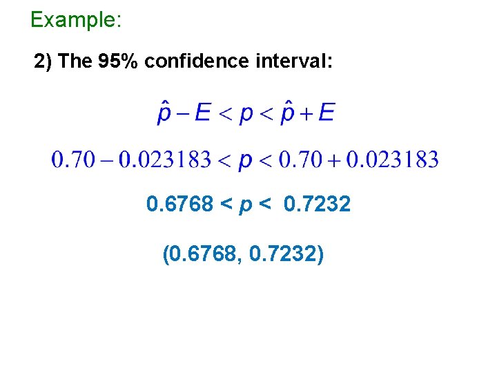 Example: 2) The 95% confidence interval: 0. 6768 < p < 0. 7232 (0.