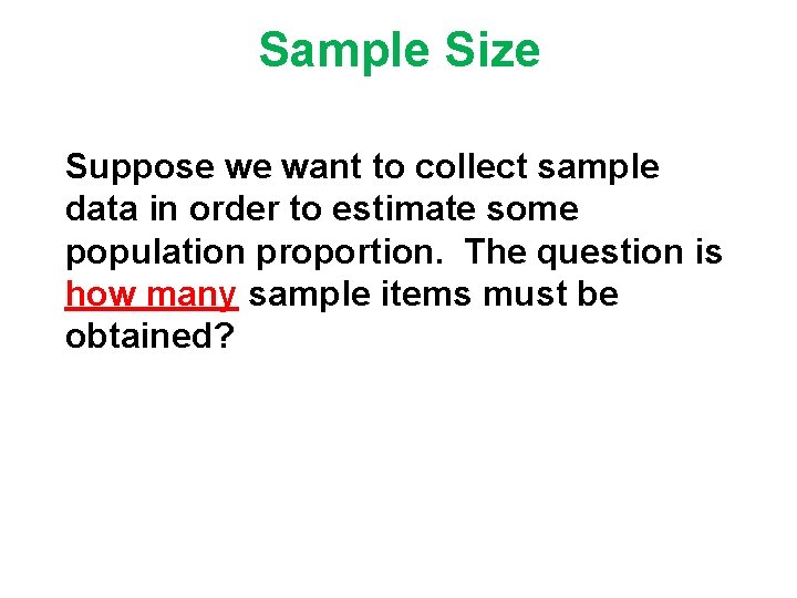 Sample Size Suppose we want to collect sample data in order to estimate some