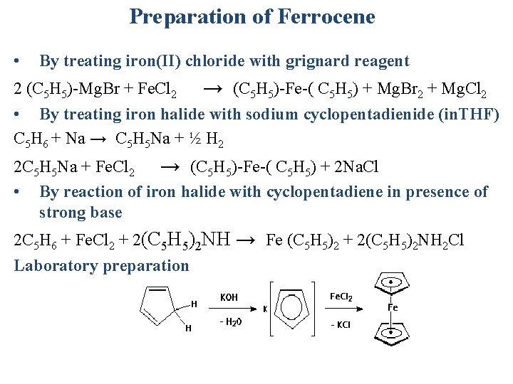 Preparation of Ferrocene • By treating iron(II) chloride with grignard reagent 2 (C 5