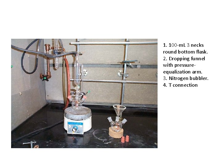 1. 100 -m. L 3 necks round bottom flask. 2. Dropping funnel with pressureequalization