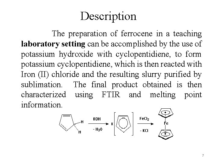 Description The preparation of ferrocene in a teaching laboratory setting can be accomplished by
