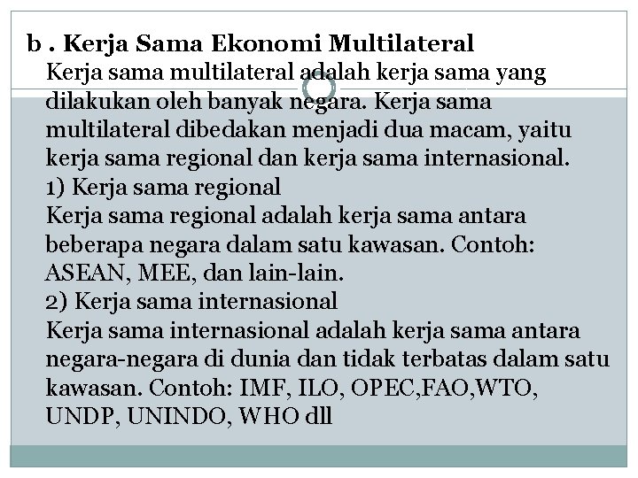b. Kerja Sama Ekonomi Multilateral Kerja sama multilateral adalah kerja sama yang dilakukan oleh