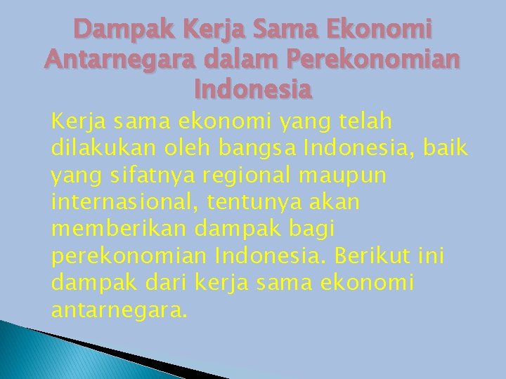 Dampak Kerja Sama Ekonomi Antarnegara dalam Perekonomian Indonesia Kerja sama ekonomi yang telah dilakukan