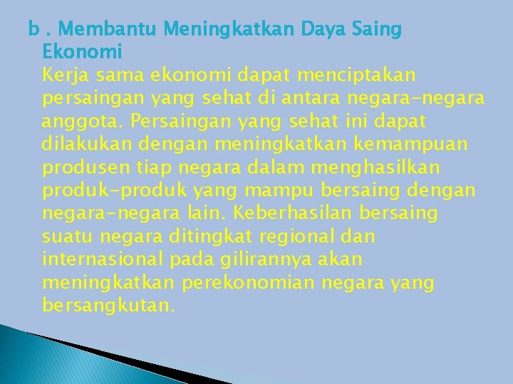 b. Membantu Meningkatkan Daya Saing Ekonomi Kerja sama ekonomi dapat menciptakan persaingan yang sehat