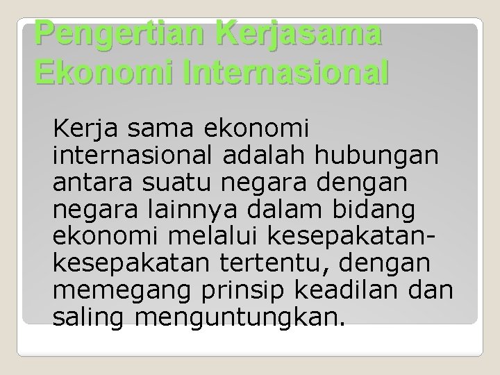 Pengertian Kerjasama Ekonomi Internasional Kerja sama ekonomi internasional adalah hubungan antara suatu negara dengan