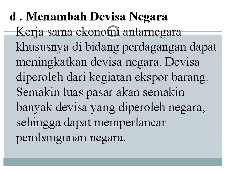 d. Menambah Devisa Negara Kerja sama ekonomi antarnegara khususnya di bidang perdagangan dapat meningkatkan