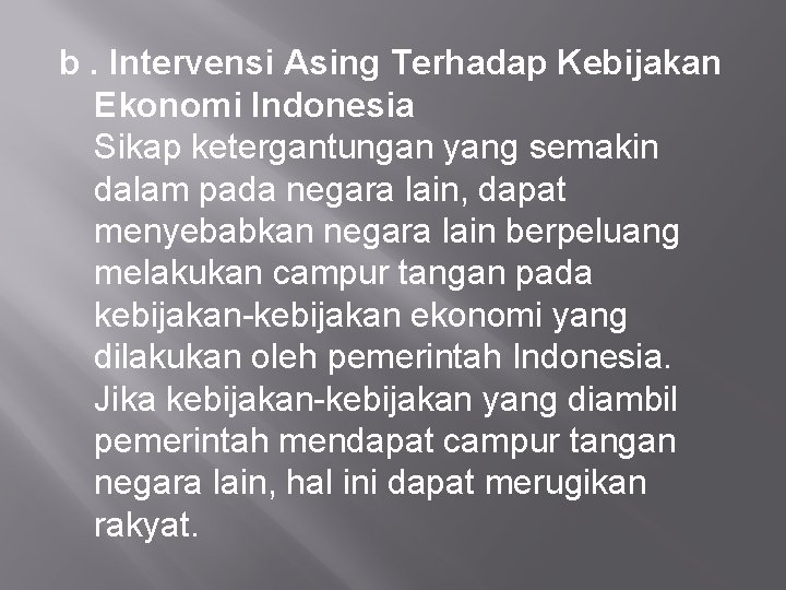 b. Intervensi Asing Terhadap Kebijakan Ekonomi Indonesia Sikap ketergantungan yang semakin dalam pada negara
