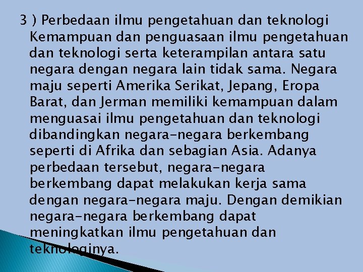 3 ) Perbedaan ilmu pengetahuan dan teknologi Kemampuan dan penguasaan ilmu pengetahuan dan teknologi