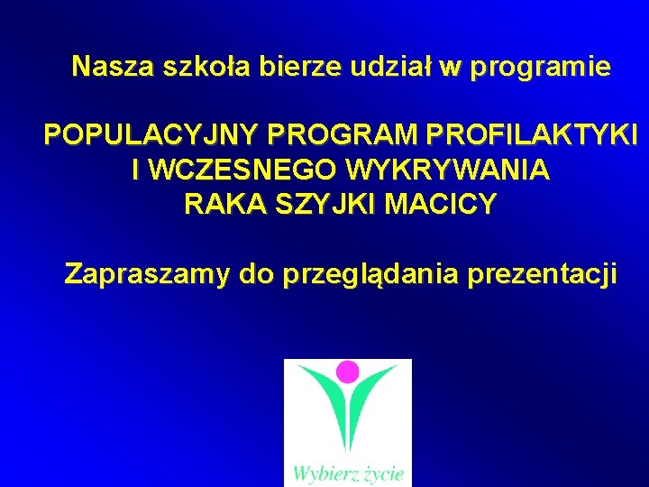 Nasza szkoła bierze udział w programie POPULACYJNY PROGRAM PROFILAKTYKI I WCZESNEGO WYKRYWANIA RAKA SZYJKI