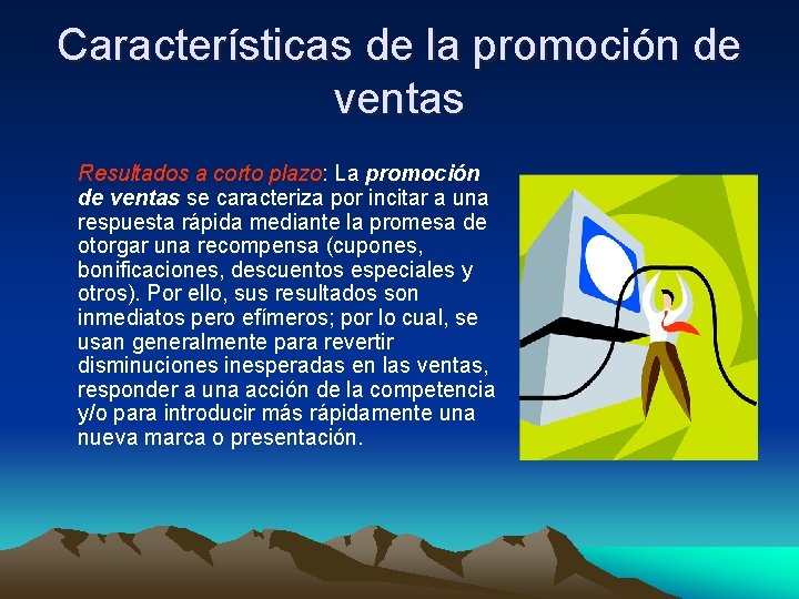 Características de la promoción de ventas Resultados a corto plazo: La promoción de ventas