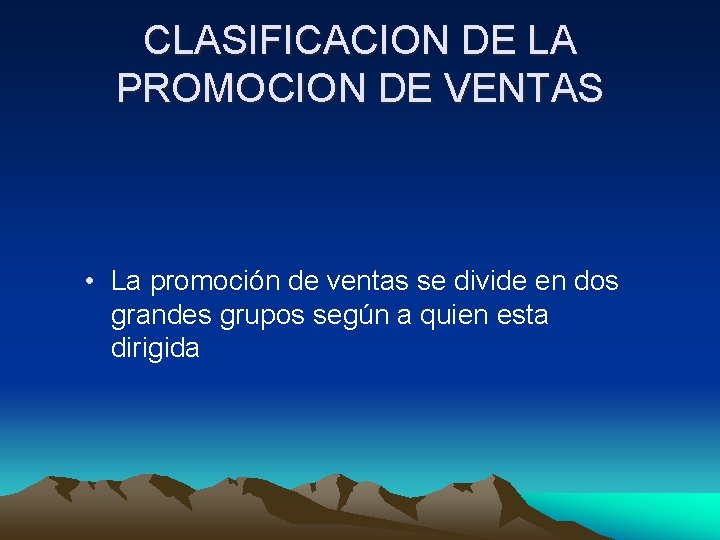 CLASIFICACION DE LA PROMOCION DE VENTAS • La promoción de ventas se divide en