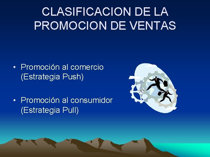 CLASIFICACION DE LA PROMOCION DE VENTAS • Promoción al comercio (Estrategia Push) • Promoción