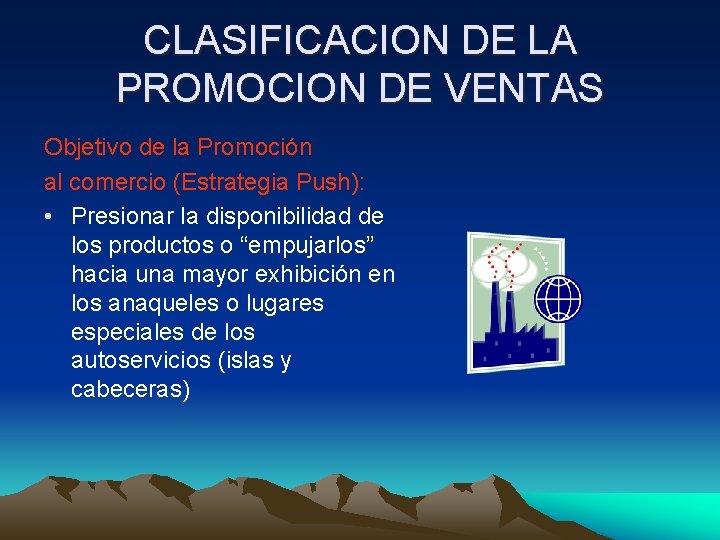 CLASIFICACION DE LA PROMOCION DE VENTAS Objetivo de la Promoción al comercio (Estrategia Push):