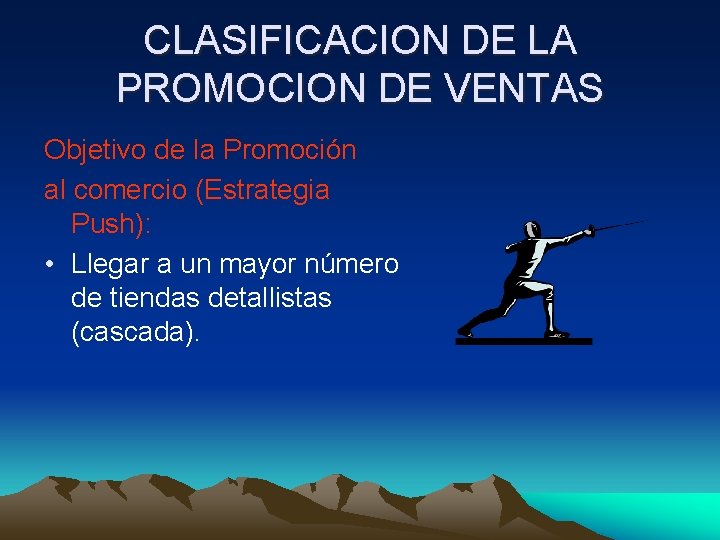 CLASIFICACION DE LA PROMOCION DE VENTAS Objetivo de la Promoción al comercio (Estrategia Push):