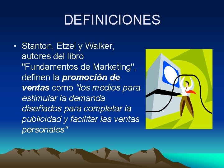 DEFINICIONES • Stanton, Etzel y Walker, autores del libro "Fundamentos de Marketing", definen la